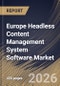 Europe Headless Content Management System Software Market Size, Share & Industry Analysis Report by Component, Deployment, Application, End Use, Country Outlook and Forecast, 2026-2033 - Product Image