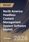 North America Headless Content Management System Software Market Size, Share & Industry Analysis Report by Component, Deployment, Application, End Use, Country Outlook and Forecast, 2026-2033 - Product Image