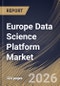 Europe Data Science Platform Market Size, Share & Industry Analysis Report by Component, Application, Vertical, Country Outlook and Forecast, 2026-2033 - Product Image