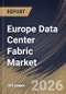 Europe Data Center Fabric Market Size, Share & Industry Analysis Report by Fabric Type, End User, Deployment Type, Solution, Application, Country Outlook and Forecast, 2026-2033 - Product Image