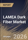 LAMEA Dark Fiber Market Size, Share & Industry Analysis Report by Fiber, Network, Technology, Application, Country Outlook and Forecast, 2026-2033- Product Image