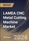 LAMEA CNC Metal Cutting Machine Market Size, Share & Industry Analysis Report by End-User, Product, Country Outlook and Forecast, 2026-2033 - Product Image