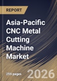 Asia-Pacific CNC Metal Cutting Machine Market Size, Share & Industry Analysis Report by End-User, Product, Country Outlook and Forecast, 2026-2033- Product Image