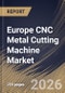Europe CNC Metal Cutting Machine Market Size, Share & Industry Analysis Report by End-User, Product, Country Outlook and Forecast, 2026-2033 - Product Image