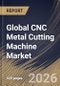 Global CNC Metal Cutting Machine Market Size, Share & Industry Analysis Report by End-User, Product, Regional Outlook and Forecast, 2026-2033 - Product Image