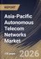 Asia-Pacific Autonomous Telecom Networks Market Size, Share & Industry Analysis Report by Deployment Mode, Network Layer, Component, End User, Country Outlook and Forecast, 2026-2033 - Product Image