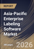 Asia-Pacific Enterprise Labeling Software Market Size, Share & Industry Analysis Report by Component, Label Type, Application, End Use, Country Outlook and Forecast, 2026-2033- Product Image