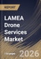 LAMEA Drone Services Market Size, Share & Industry Analysis Report by Service Type, Drone Type, Operating Range, End-User Industry, Country and Growth Forecast, 2025-2032 - Product Image