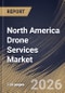 North America Drone Services Market Size, Share & Industry Analysis Report by Service Type, Drone Type, Operating Range, End-User Industry, Country and Growth Forecast, 2025-2032 - Product Image