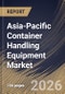 Asia-Pacific Container Handling Equipment Market Size, Share & Industry Analysis Report by Automation Level, End User, Propulsion Type, Equipment Type, Country and Growth Forecast, 2025-2032 - Product Image