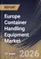 Europe Container Handling Equipment Market Size, Share & Industry Analysis Report by Automation Level, End User, Propulsion Type, Equipment Type, Country and Growth Forecast, 2025-2032 - Product Image