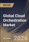 Global Cloud Orchestration Market Size, Share & Industry Analysis Report by User Type, Deployment Model, Solution, Industry Vertical, Regional Outlook and Forecast, 2025-2032 - Product Image