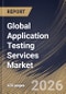 Global Application Testing Services Market Size, Share & Industry Analysis Report by Enterprise Size, Testing Type, Deployment Type, Service Type, End User, Regional Outlook and Forecast, 2025-2032 - Product Image