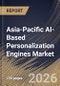 Asia-Pacific AI-Based Personalization Engines Market Size, Share & Industry Analysis Report by Component, Deployment, Application, Technology, End Use, Country and Growth Forecast, 2025-2032 - Product Image
