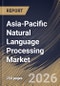 Asia-Pacific Natural Language Processing Market Size, Share & Industry Analysis Report by Component, Deployment, Type, Enterprise Size, End-use, Application, Country and Growth Forecast, 2025-2032 - Product Image
