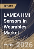 LAMEA HMI Sensors in Wearables Market Size, Share & Industry Analysis Report by Sensor Type, Application, End Use, Device Type, Country and Growth Forecast, 2025-2032- Product Image
