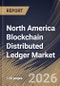 North America Blockchain Distributed Ledger Market Size, Share & Industry Analysis Report by Deployment, Ledger Type, Application, Country and Growth Forecast, 2025-2032 - Product Image