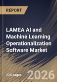 LAMEA AI and Machine Learning Operationalization Software Market Size, Share & Industry Analysis Report by Deployment, Enterprise Size, Functionality, End Use, Application, Country and Growth Forecast, 2025-2032- Product Image