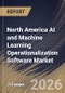 North America AI and Machine Learning Operationalization Software Market Size, Share & Industry Analysis Report by Deployment, Enterprise Size, Functionality, End Use, Application, Country and Growth Forecast, 2025-2032 - Product Image