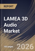 LAMEA 3D Audio Market Size, Share & Industry Analysis Report by Component, Application, Country and Growth Forecast, 2025-2032- Product Image