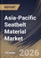 Asia-Pacific Seatbelt Material Market Size, Share & Industry Analysis Report by Material Type, Vehicle Type, Component, Country and Growth Forecast, 2025-2032 - Product Image