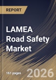 LAMEA Road Safety Market Size, Share & Industry Analysis Report by Service, Solution, Country and Growth Forecast, 2025-2032- Product Image