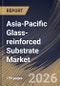 Asia-Pacific Glass-reinforced Substrate Market Size, Share & Industry Analysis Report by Application, Substrate Type, End-Use Industry, Thickness, Country and Growth Forecast, 2025-2032 - Product Image