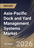Asia-Pacific Dock and Yard Management Systems Market Size, Share & Industry Analysis Report by Component, Deployment Mode, Industry Vertical, Country and Growth Forecast, 2025-2032- Product Image