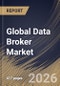 Global Data Broker Market Size, Share & Industry Analysis Report by Data Type, Pricing, Data Category, End-Use Industry, Regional Outlook and Forecast, 2025-2032 - Product Image