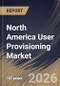 North America User Provisioning Market Size, Share & Industry Analysis Report by Organization Size, Deployment Model, Component, Vertical, Country and Growth Forecast, 2025-2032 - Product Thumbnail Image