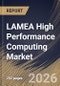 LAMEA High Performance Computing Market Size, Share & Industry Analysis Report by Component, Deployment, End Use, Country and Growth Forecast, 2025-2032 - Product Image