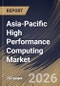 Asia-Pacific High Performance Computing Market Size, Share & Industry Analysis Report by Component, Deployment, End Use, Country and Growth Forecast, 2025-2032 - Product Image