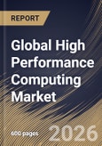Global High Performance Computing Market Size, Share & Industry Analysis Report by Component, Deployment, End Use, Regional Outlook and Forecast, 2025-2032- Product Image