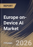 Europe on-Device AI Market Size, Share & Industry Analysis Report by Component, Based on Technology, Deployment, Device, Vertical, Country and Growth Forecast, 2025-2032- Product Image
