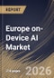 Europe on-Device AI Market Size, Share & Industry Analysis Report by Component, Based on Technology, Deployment, Device, Vertical, Country and Growth Forecast, 2025-2032 - Product Thumbnail Image
