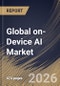 Global on-Device AI Market Size, Share & Industry Analysis Report by Component, Based on Technology, Deployment, Device, Vertical, Regional Outlook and Forecast, 2025-2032 - Product Image