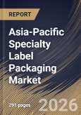 Asia-Pacific Specialty Label Packaging Market Size, Share & Industry Analysis Report by Material, Application, Printing Technology, Country Outlook and Forecast, 2026-2033- Product Image