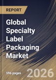 Global Specialty Label Packaging Market Size, Share & Industry Analysis Report by Material, Application, Printing Technology, Regional Outlook and Forecast, 2026-2033- Product Image