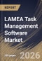 LAMEA Task Management Software Market Size, Share & Industry Analysis Report by Component, Deployment, Function, End Use, Country Outlook and Forecast, 2026-2033 - Product Image