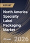 North America Specialty Label Packaging Market Size, Share & Industry Analysis Report by Material, Application, Printing Technology, Country Outlook and Forecast, 2026-2033 - Product Image
