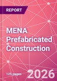 MENA Prefabricated Construction Market Intelligence and Future Growth Dynamics Databook - 100+ KPIs, Market Size & Forecast by End Markets, Precast Products, and Precast Materials - Q2 2026 Update- Product Image