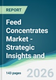 Feed Concentrates Market - Strategic Insights and Forecasts (2026-2031)- Product Image