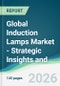 Global Induction Lamps Market - Strategic Insights and Forecasts (2026-2031) - Product Thumbnail Image