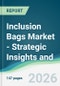 Inclusion Bags Market - Strategic Insights and Forecasts (2026-2031) - Product Thumbnail Image