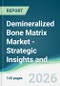 Demineralized Bone Matrix Market - Strategic Insights and Forecasts (2026-2031) - Product Thumbnail Image