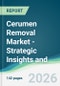 Cerumen Removal Market - Strategic Insights and Forecasts (2026-2031) - Product Thumbnail Image