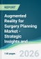 Augmented Reality for Surgery Planning Market - Strategic Insights and Forecasts (2026-2031) - Product Thumbnail Image
