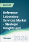 Reference Laboratory Services Market - Strategic Insights and Forecasts (2026-2031) - Product Thumbnail Image