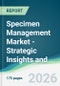 Specimen Management Market - Strategic Insights and Forecasts (2026-2031) - Product Thumbnail Image