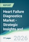Heart Failure Diagnostics Market - Strategic Insights and Forecasts (2026-2031) - Product Thumbnail Image